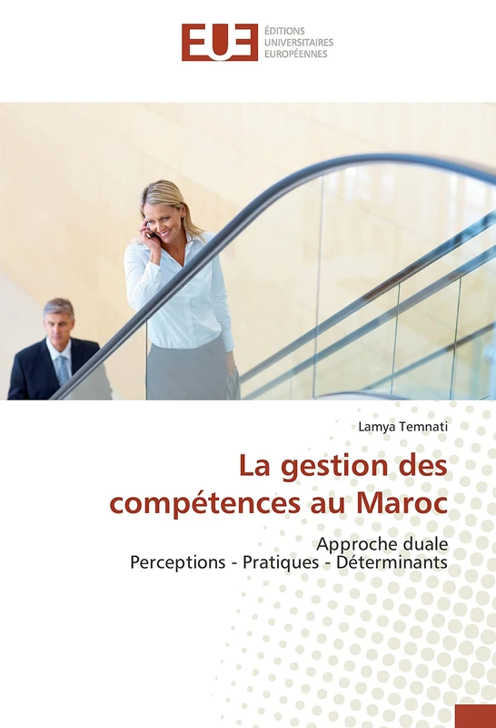 La gestion des compétences au Maroc: Approche duale Perceptions - Pratiques - Déterminants (Omn.Univ.Europ.)
