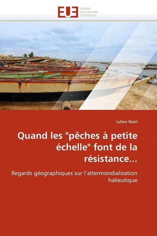 Quand les "pêches à petite échelle" font de la résistance...: Regards géographiques sur l'altermondialisation halieutique (Omn.Univ.Europ.)