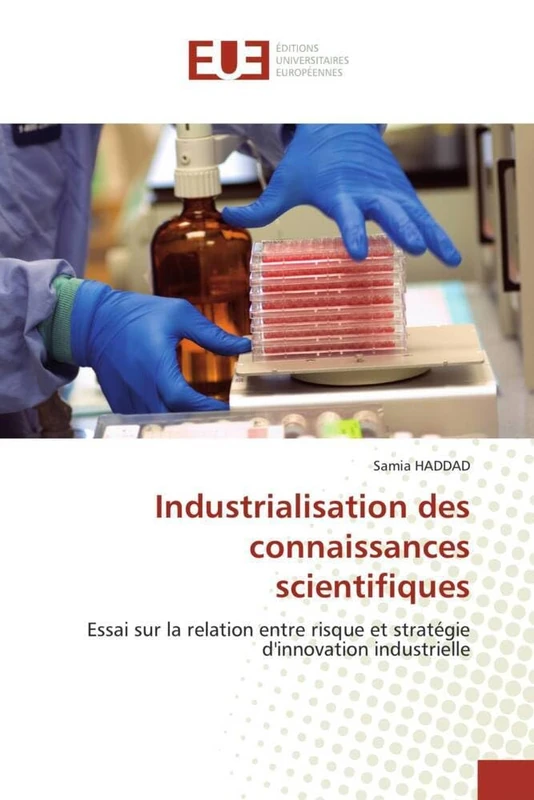 Industrialisation des connaissances scientifiques: Essai sur la relation entre risque et stratégie d'innovation industrielle (Omn.Univ.Europ.)