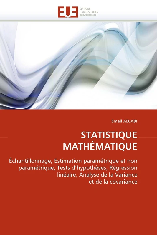 STATISTIQUE MATHÉMATIQUE: Échantillonnage, Estimation paramétrique et non paramétrique, Tests d'hypothèses, Régression linéaire, Analyse de la Variance et de la covariance (Omn.Univ.Europ.)