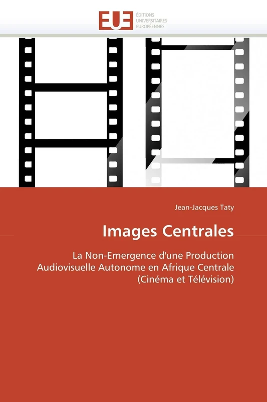 Images Centrales: La Non-Emergence d'une Production Audiovisuelle Autonome en Afrique Centrale (Cinéma et Télévision) (Omn.Univ.Europ.)