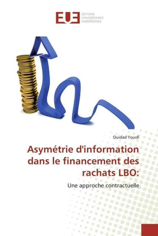 Asymétrie d'information dans le financement des rachats LBO:: Une approche contractuelle (Omn.Univ.Europ.)