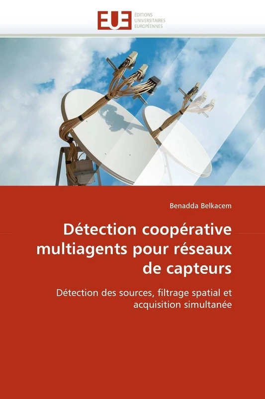 Détection coopérative multiagents pour réseaux de capteurs: Détection des sources, filtrage spatial et acquisition simultanée (Omn.Univ.Europ.)