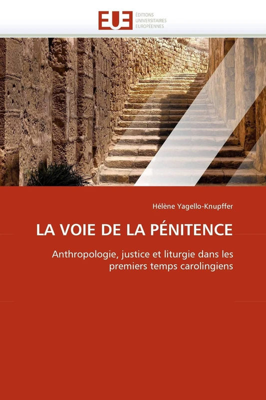 LA VOIE DE LA PÉNITENCE: Anthropologie, justice et liturgie dans les premiers temps carolingiens (Omn.Univ.Europ.)