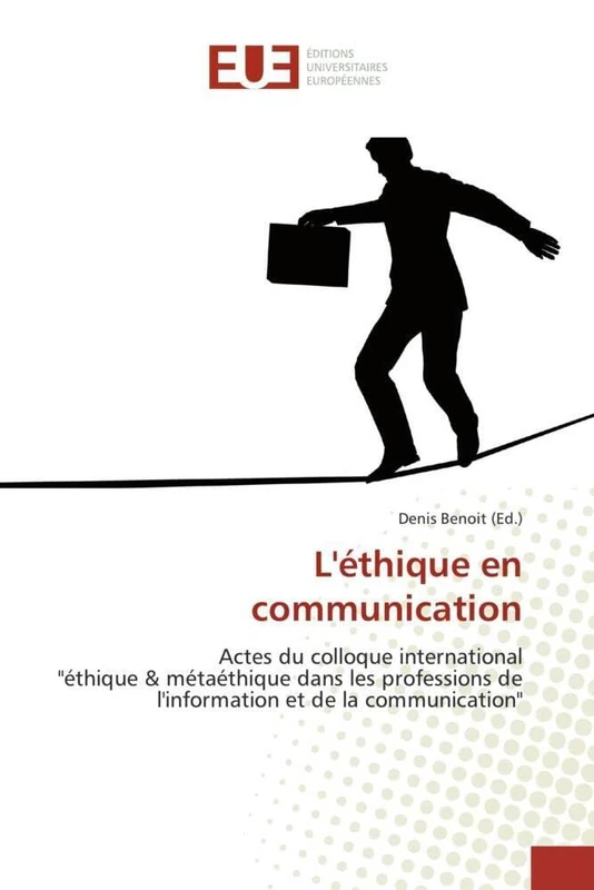 L'éthique en communication: Actes du colloque international "éthique & métaéthique dans les professions de l'information et de la communication" (Omn.Univ.Europ.)