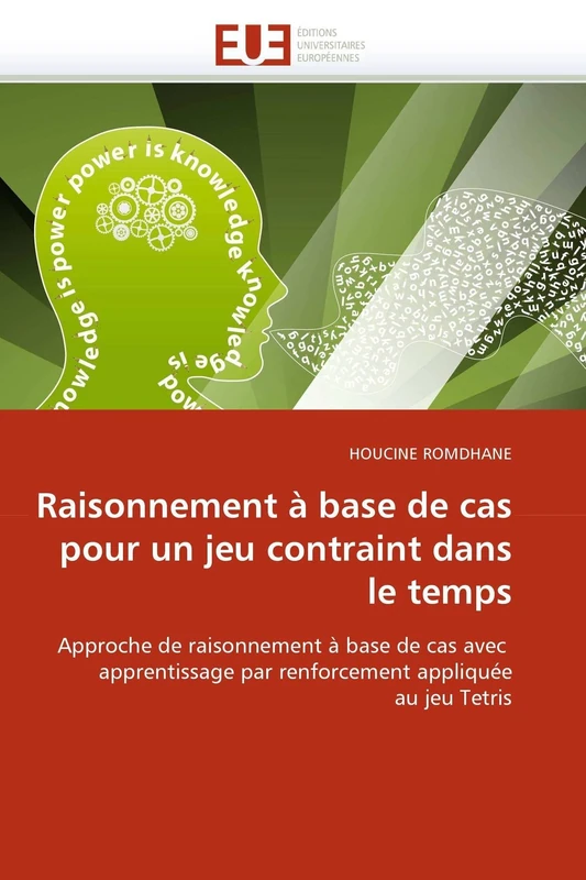 Raisonnement à base de cas pour un jeu contraint dans le temps: Approche de raisonnement à base de cas avec apprentissage par renforcement appliquée au jeu Tetris (Omn.Univ.Europ.)