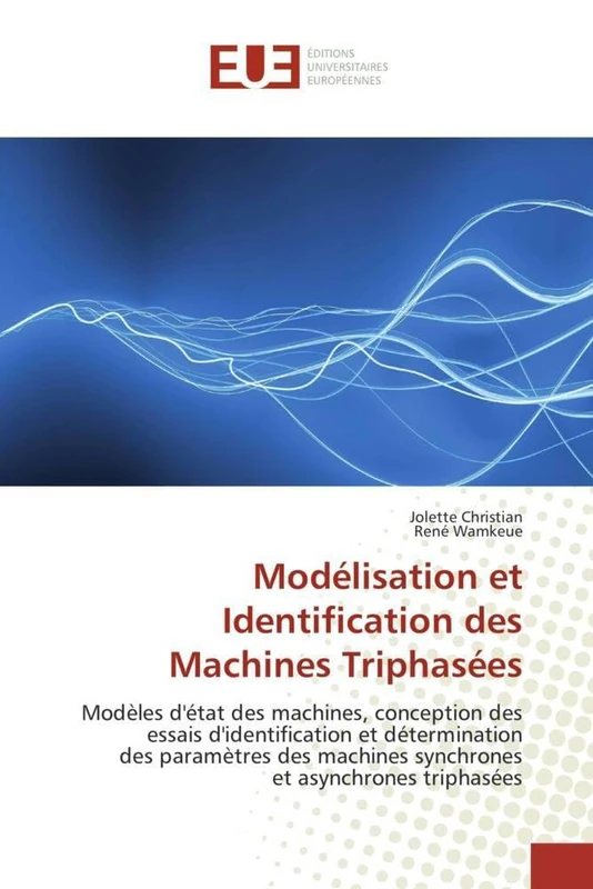 Modélisation et Identification des Machines Triphasées: Modèles d'état des machines, conception des essais d'identification et détermination des ... et asynchrones triphasées (Omn.Univ.Europ.)