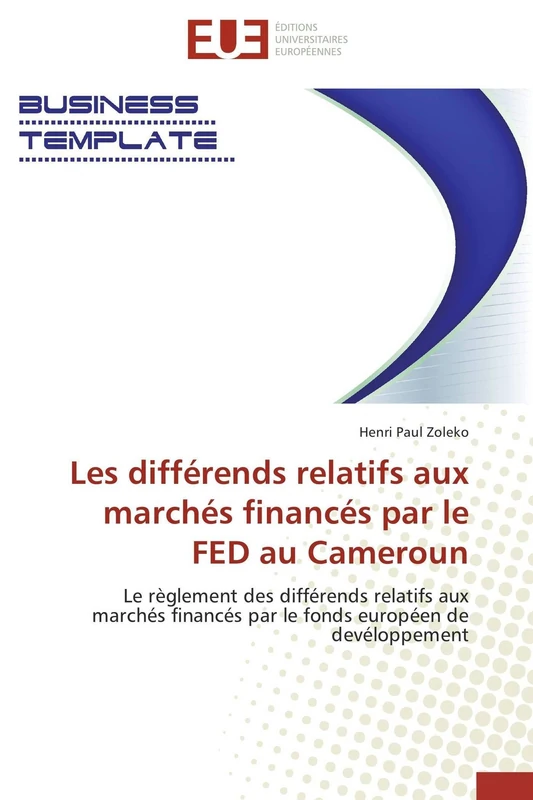Les différends relatifs aux marchés financés par le FED au Cameroun: Le règlement des différends relatifs aux marchés financés par le fonds européen de devéloppement (Omn.Univ.Europ.)