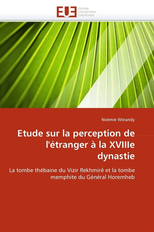 Etude sur la perception de l'étranger à la XVIIIe dynastie: La tombe thébaine du Vizir Rekhmirê et la tombe memphite du Général Horemheb (Omn.Univ.Europ.) - Image 1