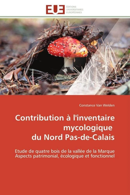 Contribution à l'inventaire mycologique du Nord Pas-de-Calais: Etude de quatre bois de la vallée de la Marque Aspects patrimonial, écologique et fonctionnel (Omn.Univ.Europ.)