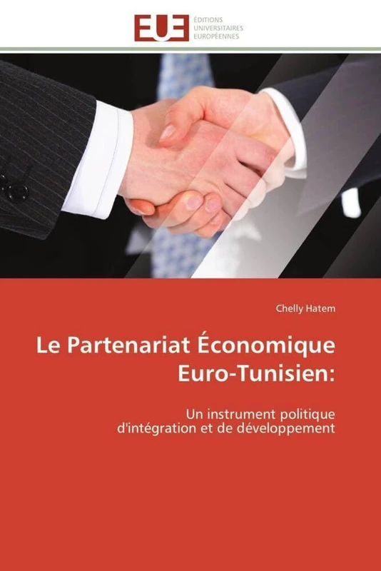 Le Partenariat Économique Euro-Tunisien:: Un instrument politique d'intégration et de développement (Omn.Univ.Europ.)