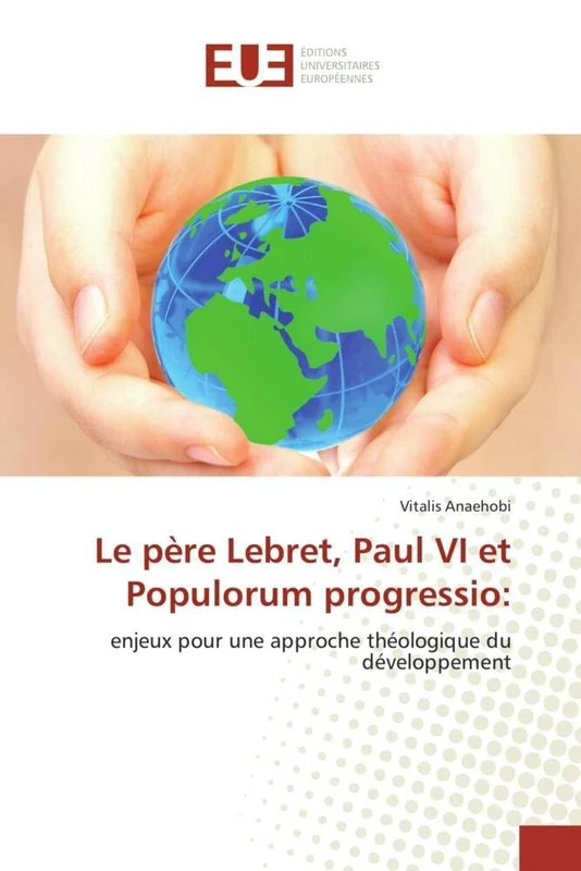 Le père Lebret, Paul VI et Populorum progressio:: enjeux pour une approche théologique du développement (Omn.Univ.Europ.)