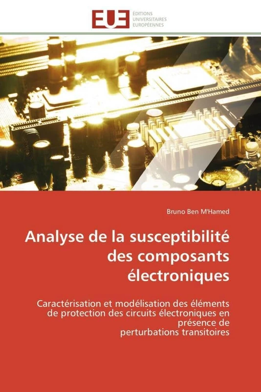 Analyse de la susceptibilité des composants électroniques: Caractérisation et modélisation des éléments de protection des circuits électroniques en ... perturbations transitoires (Omn.Univ.Europ.)