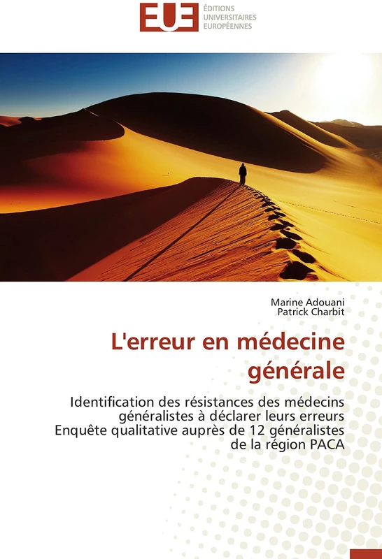 L'erreur en médecine générale: Identification des résistances des médecins généralistes à déclarer leurs erreurs Enquête qualitative auprès de 12 généralistes de la région PACA (Omn.Univ.Europ.)