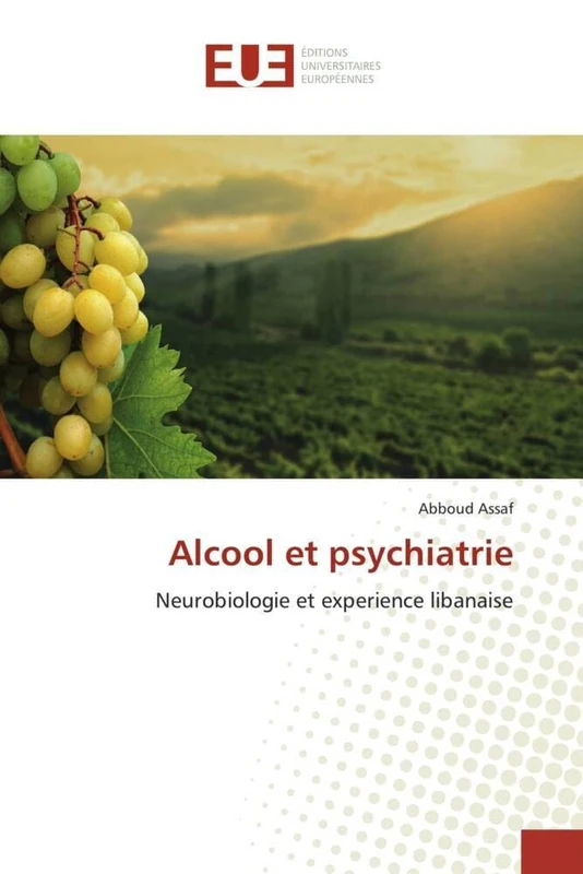 Alcool et psychiatrie: Neurobiologie et experience libanaise (Omn.Univ.Europ.)