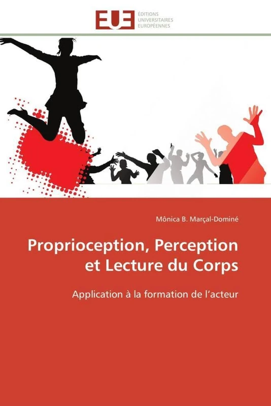 Proprioception, Perception et Lecture du Corps: Application à la formation de l’acteur (Omn.Univ.Europ.)