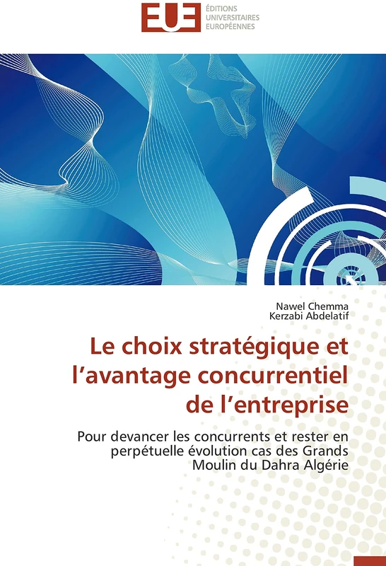 Le choix stratégique et l’avantage concurrentiel de l’entreprise: Pour devancer les concurrents et rester en perpétuelle évolution cas des Grands Moulin du Dahra Algérie (Omn.Univ.Europ.) - Image 1