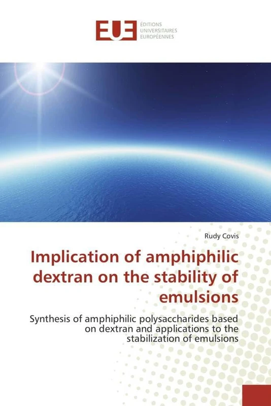 Implication of amphiphilic dextran on the stability of emulsions: Synthesis of amphiphilic polysaccharides based on dextran and applications to the stabilization of emulsions (Omn.Univ.Europ.)