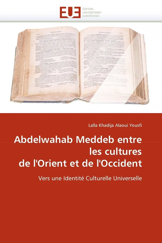 Abdelwahab Meddeb entre les cultures de l'Orient et de l'Occident: Vers une Identité Culturelle Universelle (Omn.Univ.Europ.)