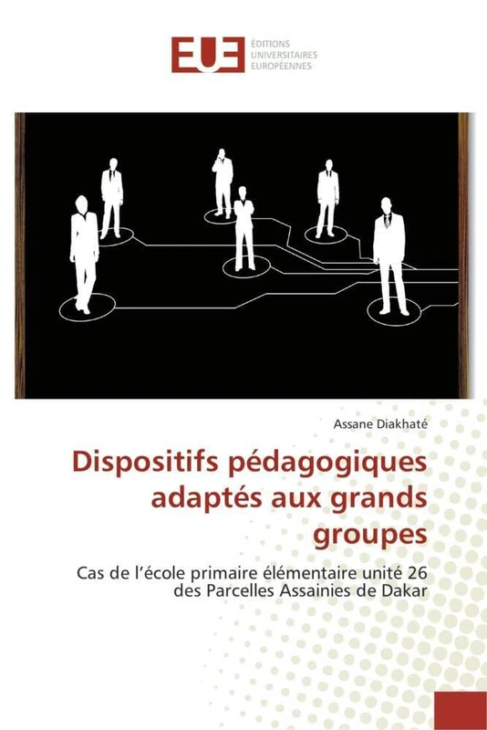 Dispositifs pédagogiques adaptés aux grands groupes: Cas de l’école primaire élémentaire unité 26 des Parcelles Assainies de Dakar (Omn.Univ.Europ.)