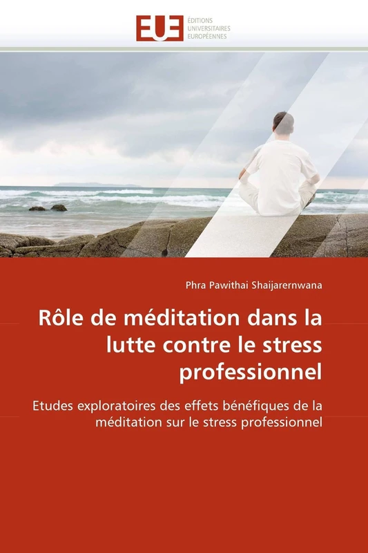 Rôle de méditation dans la lutte contre le stress professionnel: Etudes exploratoires des effets bénéfiques de la méditation sur le stress professionnel (Omn.Univ.Europ.)