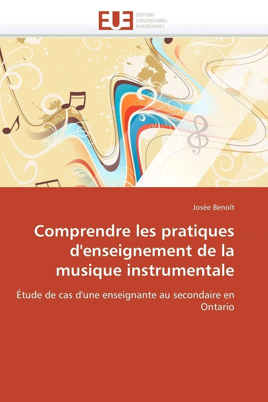 Comprendre les pratiques d'enseignement de la musique instrumentale: Étude de cas d'une enseignante au secondaire en Ontario (Omn.Univ.Europ.)