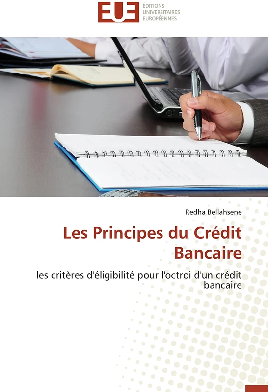 Les Principes du Crédit Bancaire: les critères d'éligibilité pour l'octroi d'un crédit bancaire