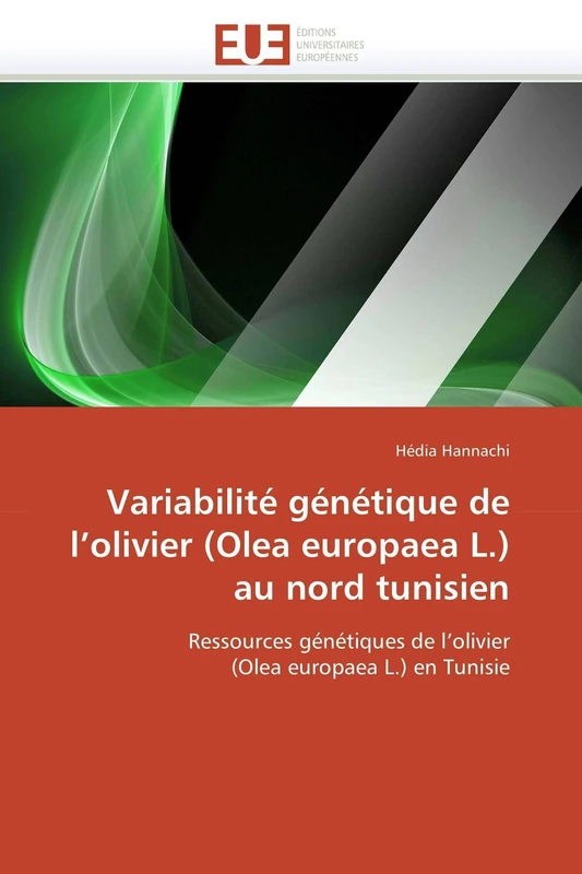 Variabilité génétique de l'olivier (Olea europaea L.) au nord tunisien: Ressources génétiques de l'olivier (Olea europaea L.) en Tunisie (Omn.Univ.Europ.)