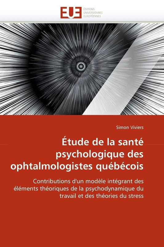 Étude de la santé psychologique des ophtalmologistes québécois: Contributions d'un modèle intégrant des éléments théoriques de la psychodynamique du travail et des théories du stress