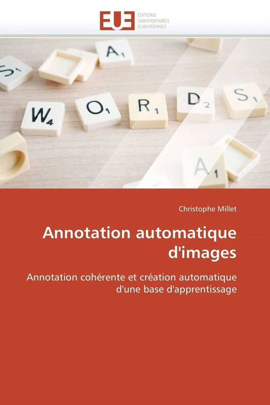 Annotation automatique d'images: Annotation cohérente et création automatique d'une base d'apprentissage (Omn.Univ.Europ.)
