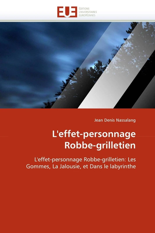 L'effet-personnage Robbe-grilletien: L'effet-personnage Robbe-grilletien: Les Gommes, La Jalousie, et Dans le labyrinthe (Omn.Univ.Europ.)