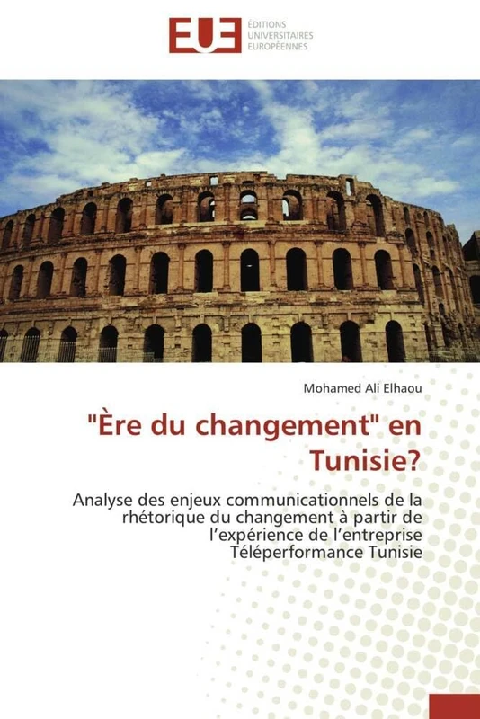 "Ère du changement" en Tunisie?: Analyse des enjeux communicationnels de la rhétorique du changement à partir de l'expérience de l'entreprise Téléperformance Tunisie (Omn.Univ.Europ.) - Image 1