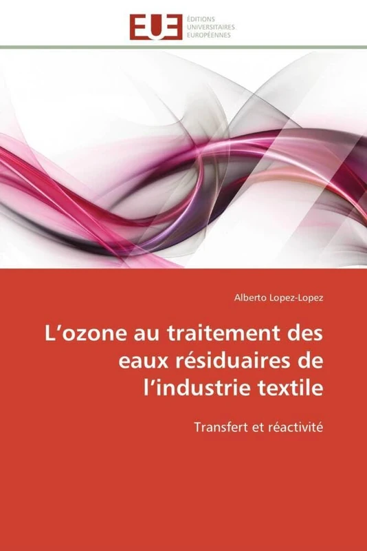 L’ozone au traitement des eaux résiduaires de l’industrie textile: Transfert et réactivité (Omn.Univ.Europ.)