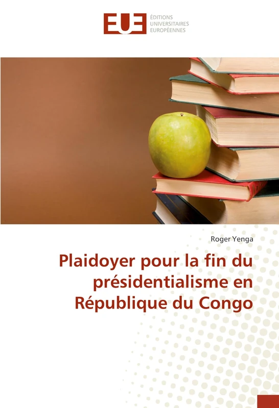 Plaidoyer pour la fin du présidentialisme en République du Congo (Omn.Univ.Europ.)
