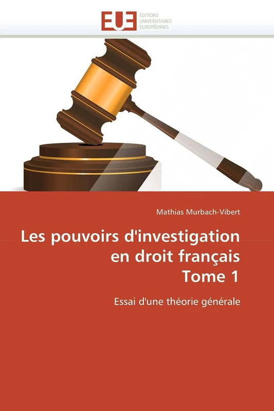 Les pouvoirs d'investigation en droit français Tome 1: Essai d'une théorie générale (Omn.Univ.Europ.)