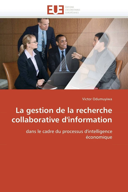 La gestion de la recherche collaborative d'information: dans le cadre du processus d'intelligence économique (Omn.Univ.Europ.)