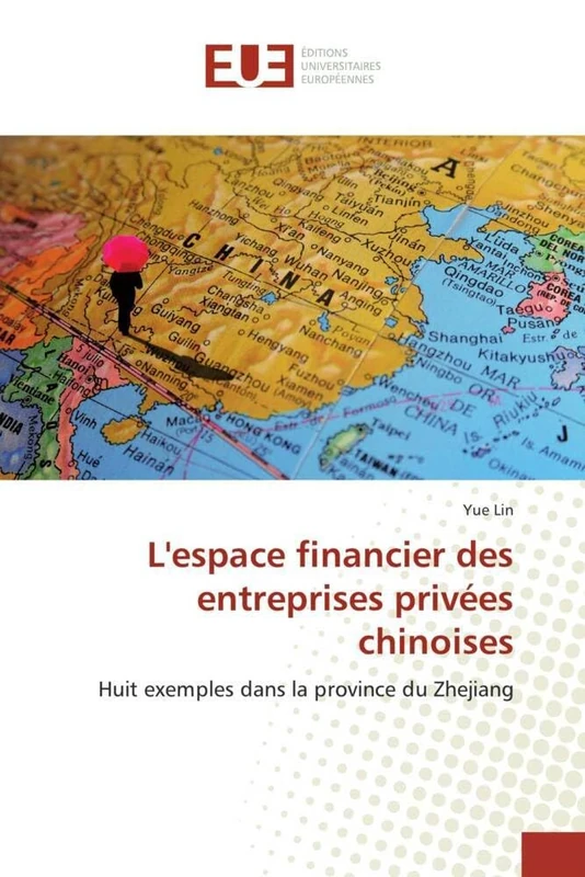 L'espace financier des entreprises privées chinoises: Huit exemples dans la province du Zhejiang (Omn.Univ.Europ.)