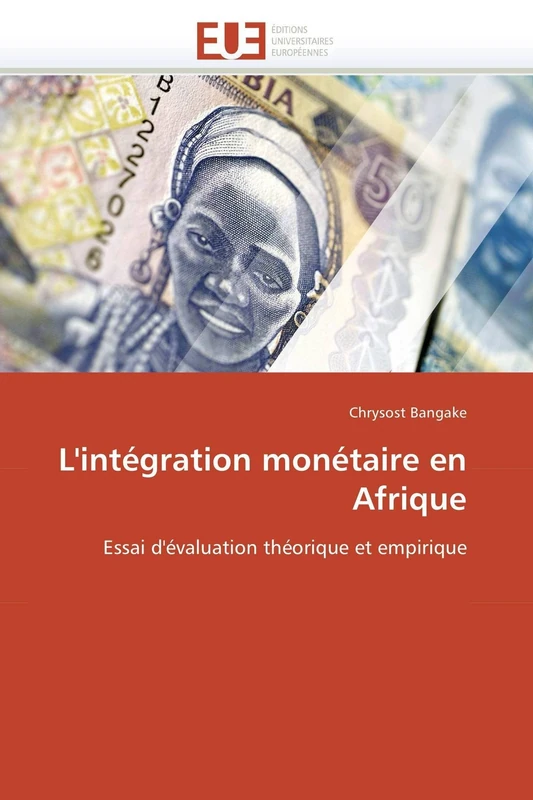 L'intégration monétaire en Afrique: Essai d'évaluation théorique et empirique (Omn.Univ.Europ.)