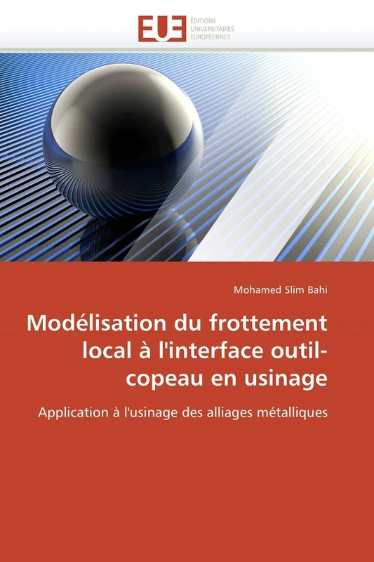 Modélisation du frottement local à l'interface outil-copeau en usinage: Application à l'usinage des alliages métalliques (Omn.Univ.Europ.)