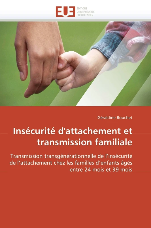 Insécurité d'attachement et transmission familiale: Transmission transgénérationnelle de l'insécurité de l'attachement chez les familles d'enfants âgés entre 24 mois et 39 mois (Omn.Univ.Europ.) - Image 1