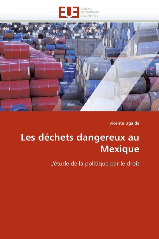 Les déchets dangereux au Mexique: L'étude de la politique par le droit (Omn.Univ.Europ.)