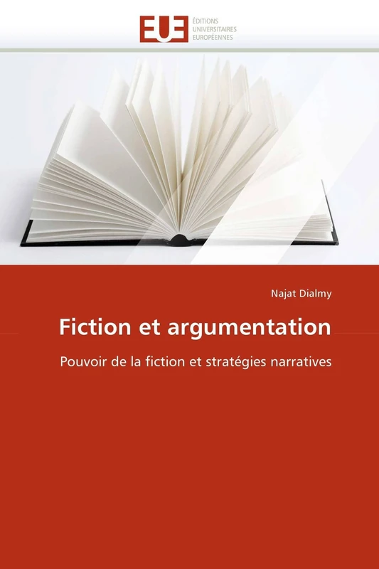 Fiction et argumentation: Pouvoir de la fiction et stratégies narratives (Omn.Univ.Europ.)