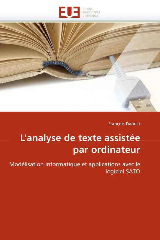 L'analyse de texte assistée par ordinateur: Modélisation informatique et applications avec le logiciel SATO (Omn.Univ.Europ.)