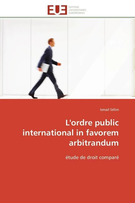 L'ordre public international in favorem arbitrandum: étude de droit comparé (Omn.Univ.Europ.)