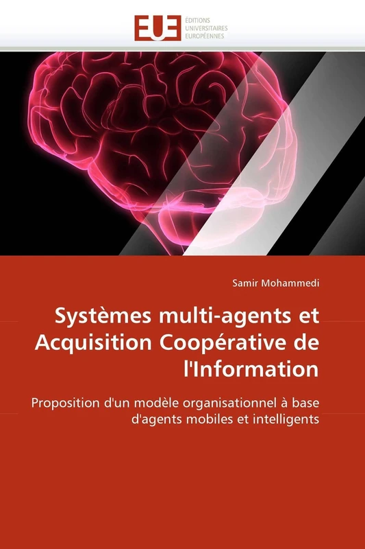 Systèmes multi-agents et Acquisition Coopérative de l'Information: Proposition d'un modèle organisationnel à base d'agents mobiles et intelligents (Omn.Univ.Europ.)