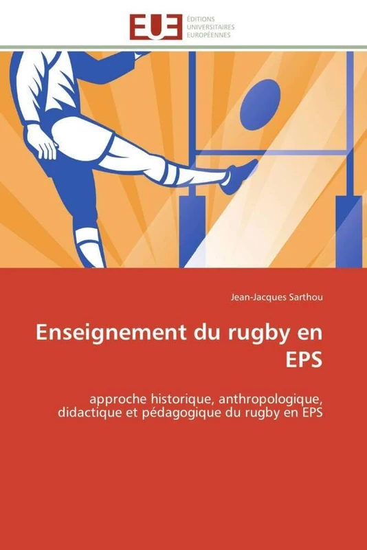 Enseignement du rugby en EPS: approche historique, anthropologique, didactique et pédagogique du rugby en EPS (Omn.Univ.Europ.)