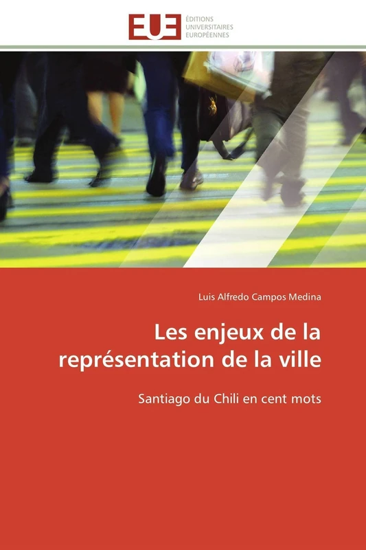 Les enjeux de la représentation de la ville: Santiago du Chili en cent mots (Omn.Univ.Europ.)