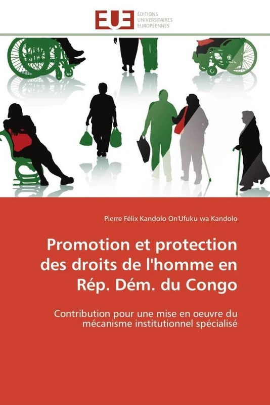 Promotion et protection des droits de l'homme en Rép. Dém. du Congo: Contribution pour une mise en oeuvre du mécanisme institutionnel spécialisé (Omn.Univ.Europ.)