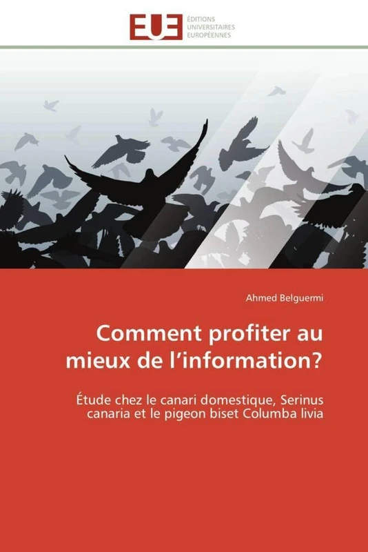 Comment profiter au mieux de l’information?: Étude chez le canari domestique, Serinus canaria et le pigeon biset Columba livia (Omn.Univ.Europ.)