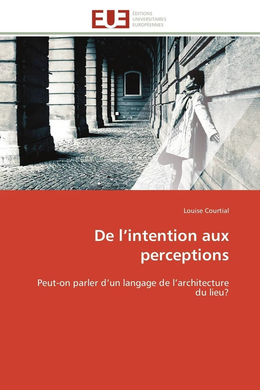 De l’intention aux perceptions: Peut-on parler d’un langage de l’architecture du lieu? (Omn.Univ.Europ.)